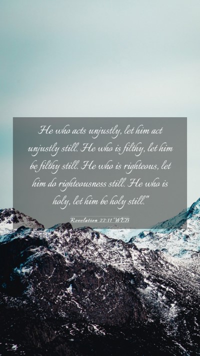 Picture 03 - Revelation 22:11 WEB Mobile Phone Wallpaper - He who acts unjustly, let him act unjustly still. - Mobile Bible Verse Wallpaper