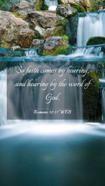 Picture 03 - Romans 10:17 WEB Mobile Phone Wallpaper - So faith comes by hearing, and hearing by the - Mobile Bible Verse Wallpaper
