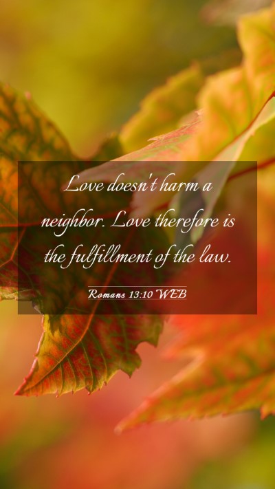 Picture 03 - Romans 13:10 WEB Mobile Phone Wallpaper - Love doesn't harm a neighbor. Love therefore is - Mobile Bible Verse Wallpaper
