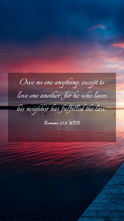 Picture 03 - Romans 13:8 WEB Mobile Phone Wallpaper - Owe no one anything, except to love one another; - Mobile Bible Verse Wallpaper