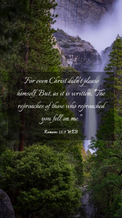 Picture 03 - Romans 15:3 WEB Mobile Phone Wallpaper - For even Christ didn't please himself. But, as it - Mobile Bible Verse Wallpaper