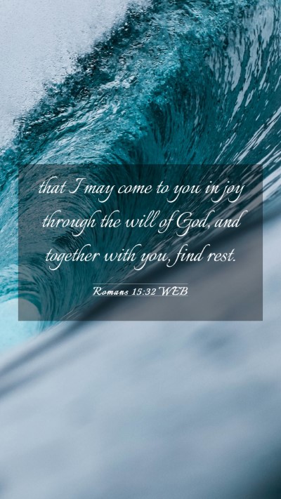 Picture 03 - Romans 15:32 WEB Mobile Phone Wallpaper - that I may come to you in joy through the will of - Mobile Bible Verse Wallpaper