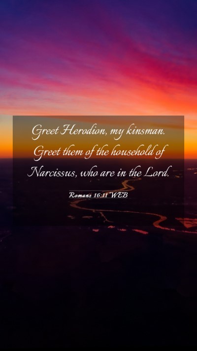 Picture 03 - Romans 16:11 WEB Mobile Phone Wallpaper - Greet Herodion, my kinsman. Greet them of the - Mobile Bible Verse Wallpaper