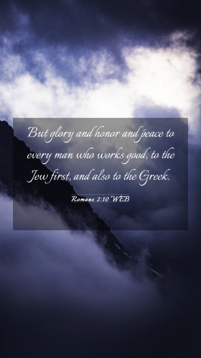 Picture 03 - Romans 2:10 WEB Mobile Phone Wallpaper - But glory and honor and peace to every man who - Mobile Bible Verse Wallpaper