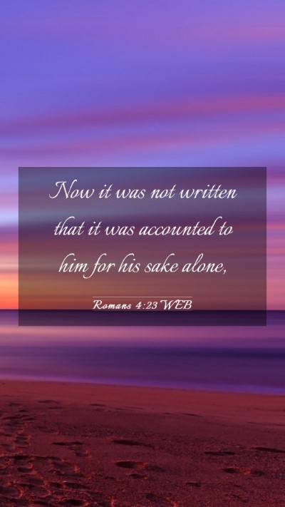 Picture 03 - Romans 4:23 WEB Mobile Phone Wallpaper - Now it was not written that it was accounted to - Mobile Bible Verse Wallpaper