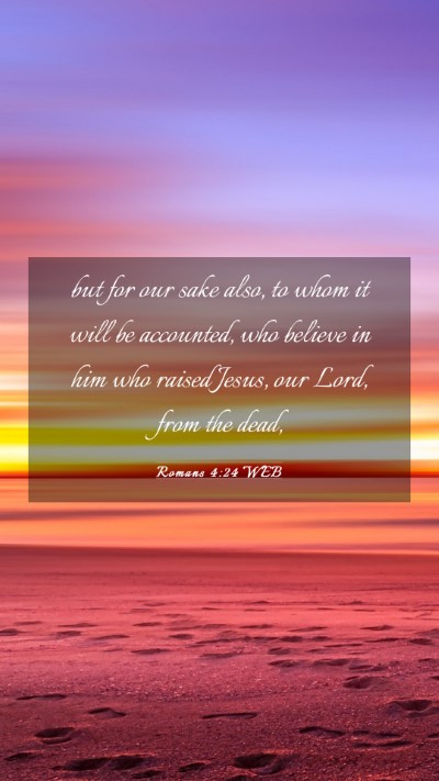 Picture 03 - Romans 4:24 WEB Mobile Phone Wallpaper - but for our sake also, to whom it will be - Mobile Bible Verse Wallpaper