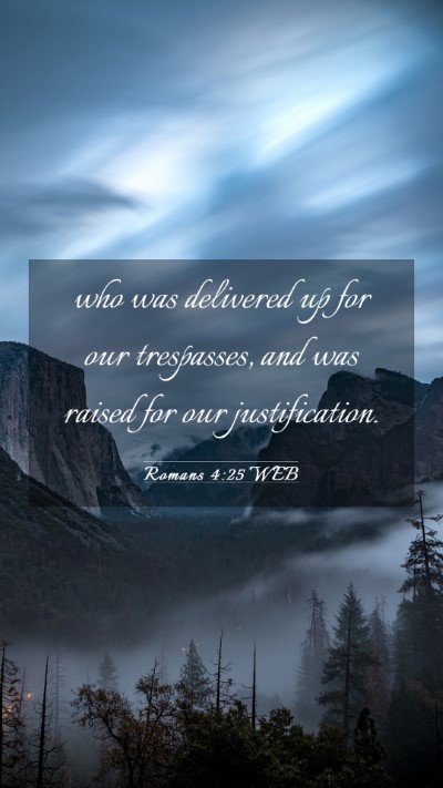 Picture 03 - Romans 4:25 WEB Mobile Phone Wallpaper - who was delivered up for our trespasses, and was - Mobile Bible Verse Wallpaper