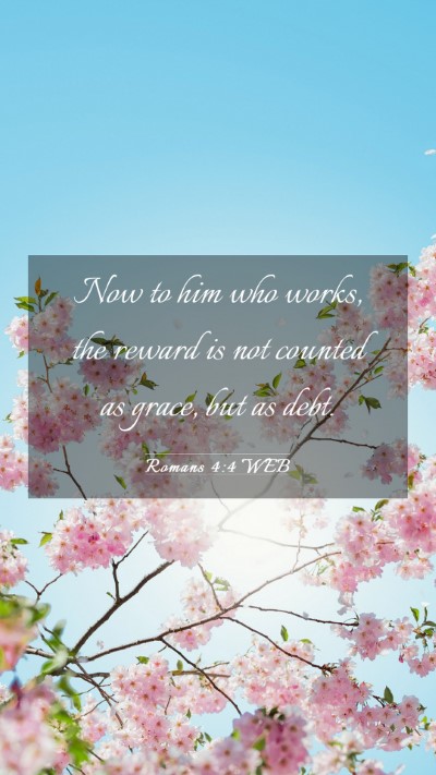 Picture 03 - Romans 4:4 WEB Mobile Phone Wallpaper - Now to him who works, the reward is not counted - Mobile Bible Verse Wallpaper