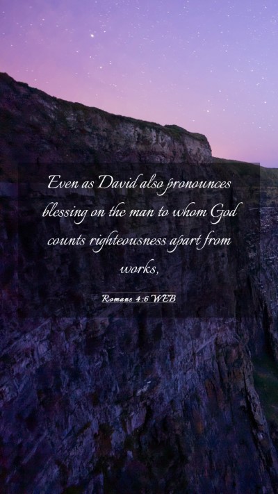 Picture 03 - Romans 4:6 WEB Mobile Phone Wallpaper - Even as David also pronounces blessing on the man - Mobile Bible Verse Wallpaper