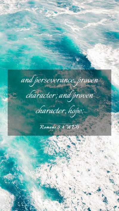 Picture 03 - Romans 5:4 WEB Mobile Phone Wallpaper - and perseverance, proven character; and proven - Mobile Bible Verse Wallpaper
