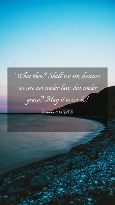 Picture 03 - Romans 6:15 WEB Mobile Phone Wallpaper - What then? Shall we sin, because we are not under - Mobile Bible Verse Wallpaper
