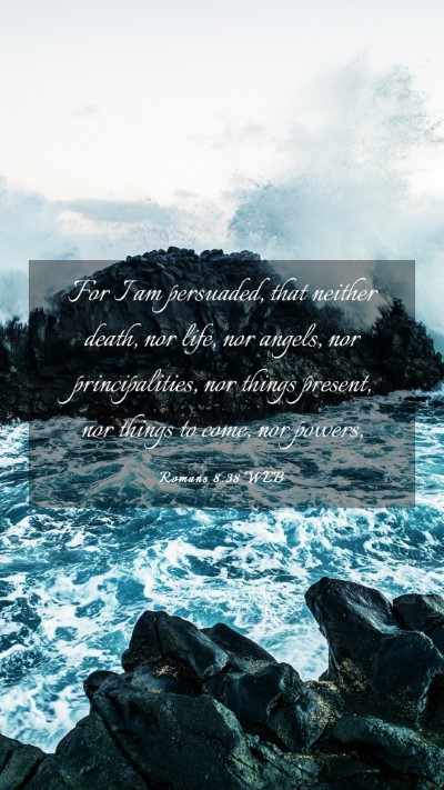 Picture 03 - Romans 8:38 WEB Mobile Phone Wallpaper - For I am persuaded, that neither death, nor life, - Mobile Bible Verse Wallpaper