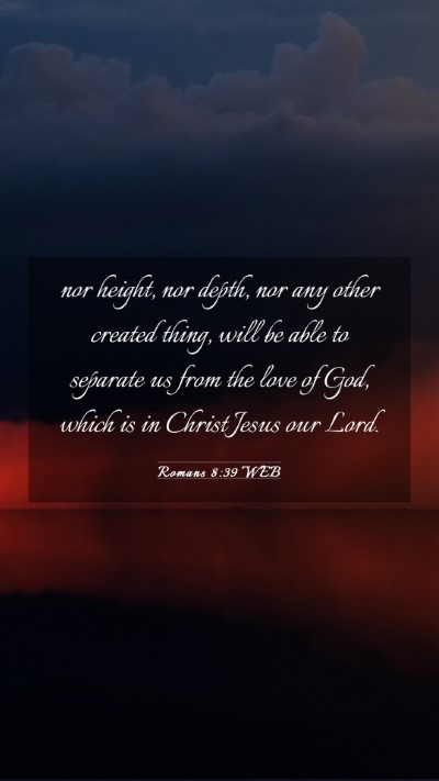 Picture 03 - Romans 8:39 WEB Mobile Phone Wallpaper - nor height, nor depth, nor any other created - Mobile Bible Verse Wallpaper
