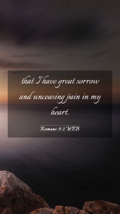 Picture 03 - Romans 9:2 WEB Mobile Phone Wallpaper - that I have great sorrow and unceasing pain in my - Mobile Bible Verse Wallpaper