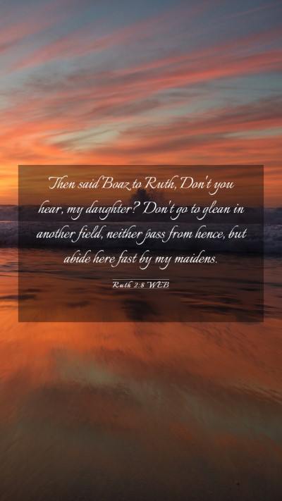 Picture 03 - Ruth 2:8 WEB Mobile Phone Wallpaper - Then said Boaz to Ruth, Don't you hear, my - Mobile Bible Verse Wallpaper