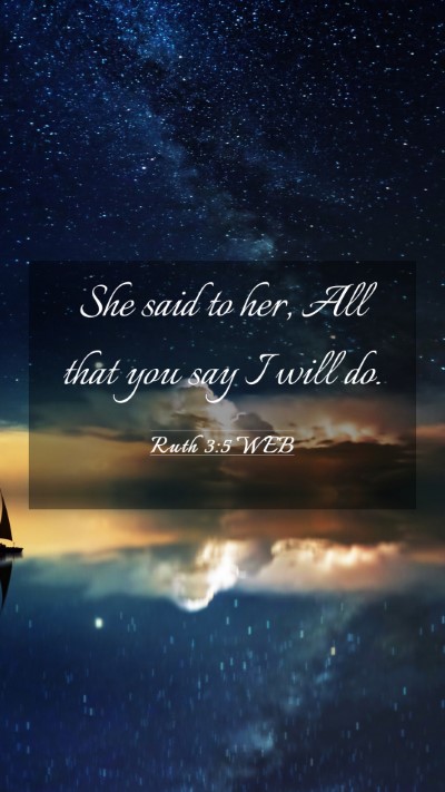 Picture 03 - Ruth 3:5 WEB Mobile Phone Wallpaper - She said to her, All that you say I will - Mobile Bible Verse Wallpaper