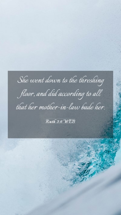 Picture 03 - Ruth 3:6 WEB Mobile Phone Wallpaper - She went down to the threshing floor, and did - Mobile Bible Verse Wallpaper