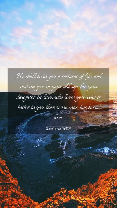 Picture 03 - Ruth 4:15 WEB Mobile Phone Wallpaper - He shall be to you a restorer of life, and - Mobile Bible Verse Wallpaper