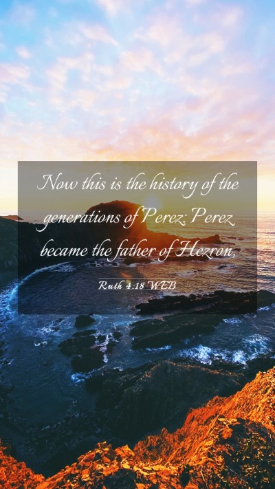 Picture 03 - Ruth 4:18 WEB Mobile Phone Wallpaper - Now this is the history of the generations of - Mobile Bible Verse Wallpaper
