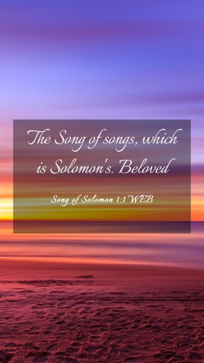 Picture 03 - Song of Solomon 1:1 WEB Mobile Phone Wallpaper - The Song of songs, which is Solomon's.  - Mobile Bible Verse Wallpaper