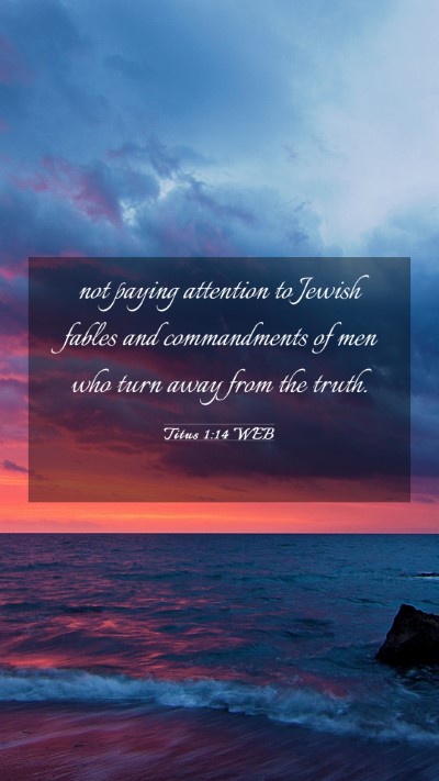 Picture 03 - Titus 1:14 WEB Mobile Phone Wallpaper - not paying attention to Jewish fables and - Mobile Bible Verse Wallpaper