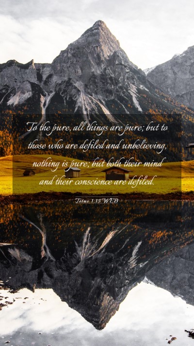 Picture 03 - Titus 1:15 WEB Mobile Phone Wallpaper - To the pure, all things are pure; but to those - Mobile Bible Verse Wallpaper