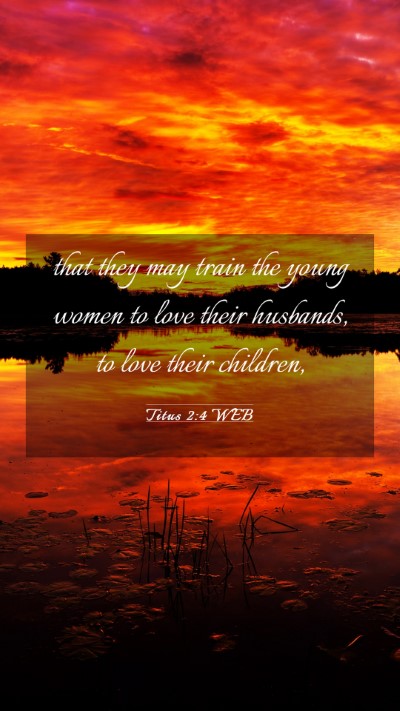 Picture 03 - Titus 2:4 WEB Mobile Phone Wallpaper - that they may train the young women to love their - Mobile Bible Verse Wallpaper