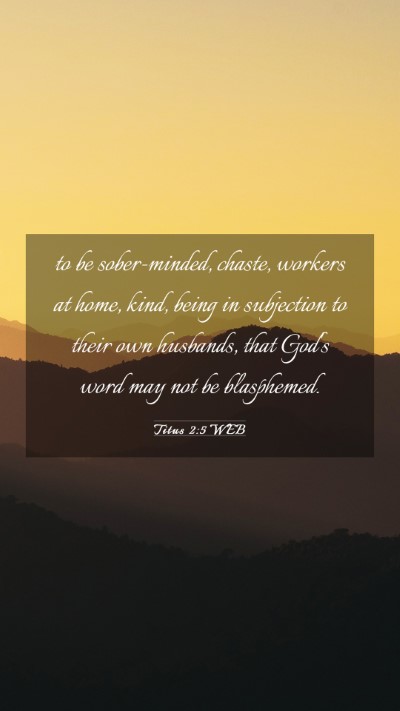 Picture 03 - Titus 2:5 WEB Mobile Phone Wallpaper - to be sober-minded, chaste, workers at home, - Mobile Bible Verse Wallpaper