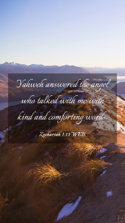 Picture 03 - Zechariah 1:13 WEB Mobile Phone Wallpaper - Yahweh answered the angel who talked with me with - Mobile Bible Verse Wallpaper