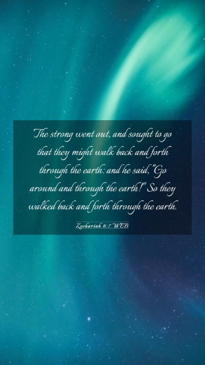 Picture 03 - Zechariah 6:7 WEB Mobile Phone Wallpaper - The strong went out, and sought to go that they - Mobile Bible Verse Wallpaper