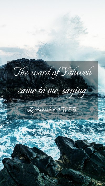 Picture 03 - Zechariah 6:9 WEB Mobile Phone Wallpaper - The word of Yahweh came to me, - Mobile Bible Verse Wallpaper