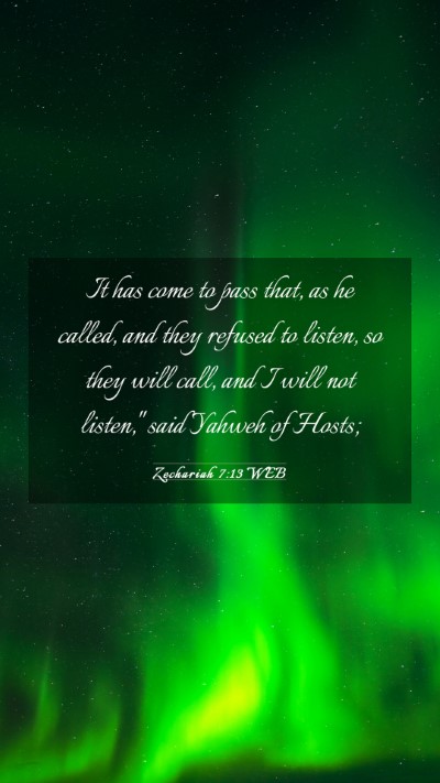 Picture 03 - Zechariah 7:13 WEB Mobile Phone Wallpaper - It has come to pass that, as he called, and they - Mobile Bible Verse Wallpaper