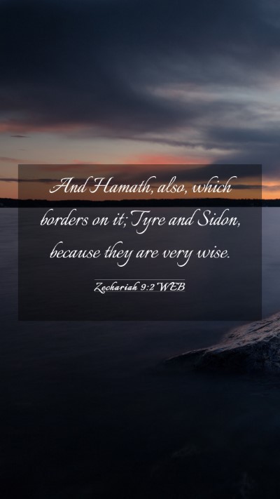 Picture 03 - Zechariah 9:2 WEB Mobile Phone Wallpaper - And Hamath, also, which borders on it; Tyre and - Mobile Bible Verse Wallpaper