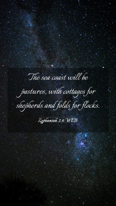 Picture 03 - Zephaniah 2:6 WEB Mobile Phone Wallpaper - The sea coast will be pastures, with cottages for - Mobile Bible Verse Wallpaper