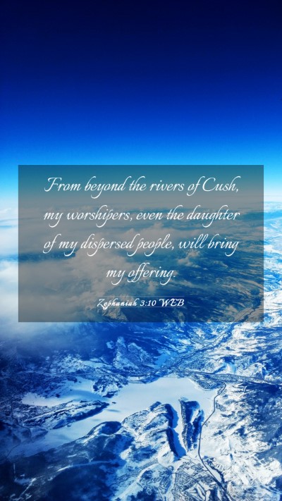 Picture 03 - Zephaniah 3:10 WEB Mobile Phone Wallpaper - From beyond the rivers of Cush, my worshipers, - Mobile Bible Verse Wallpaper