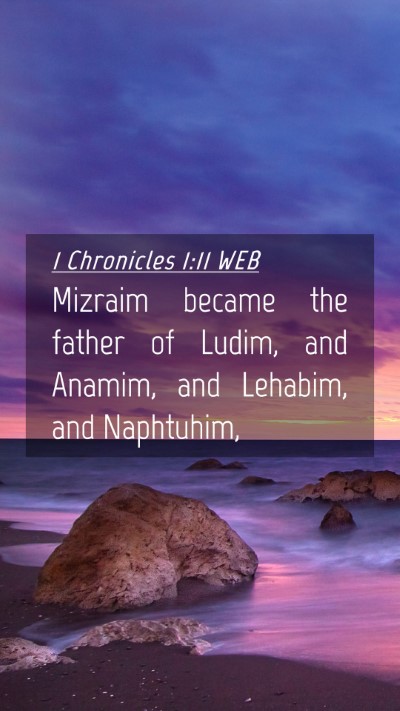Picture 04 - 1 Chronicles 1:11 WEB Mobile Phone Wallpaper - Mizraim became the father of Ludim, and Anamim, - Mobile Bible Verse Wallpaper