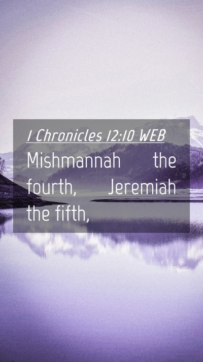Picture 04 - 1 Chronicles 12:10 WEB Mobile Phone Wallpaper - Mishmannah the fourth, Jeremiah the - Mobile Bible Verse Wallpaper