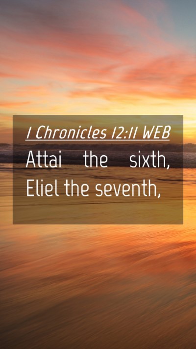 Picture 04 - 1 Chronicles 12:11 WEB Mobile Phone Wallpaper - Attai the sixth, Eliel the - Mobile Bible Verse Wallpaper