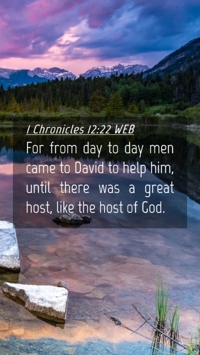 Picture 04 - 1 Chronicles 12:22 WEB Mobile Phone Wallpaper - For from day to day men came to David to help - Mobile Bible Verse Wallpaper