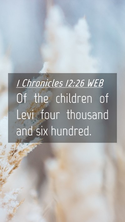 Picture 04 - 1 Chronicles 12:26 WEB Mobile Phone Wallpaper - Of the children of Levi four thousand and six - Mobile Bible Verse Wallpaper