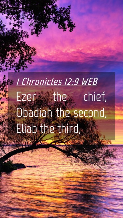 Picture 04 - 1 Chronicles 12:9 WEB Mobile Phone Wallpaper - Ezer the chief, Obadiah the second, Eliab the - Mobile Bible Verse Wallpaper