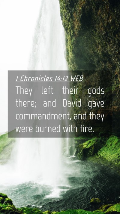 Picture 04 - 1 Chronicles 14:12 WEB Mobile Phone Wallpaper - They left their gods there; and David gave - Mobile Bible Verse Wallpaper