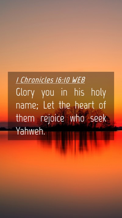 Picture 04 - 1 Chronicles 16:10 WEB Mobile Phone Wallpaper - Glory you in his holy name; Let the heart of them - Mobile Bible Verse Wallpaper