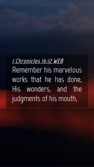 Picture 04 - 1 Chronicles 16:12 WEB Mobile Phone Wallpaper - Remember his marvelous works that he has done, - Mobile Bible Verse Wallpaper