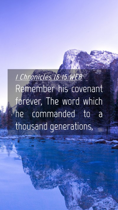 Picture 04 - 1 Chronicles 16:15 WEB Mobile Phone Wallpaper - Remember his covenant forever, The word which he - Mobile Bible Verse Wallpaper