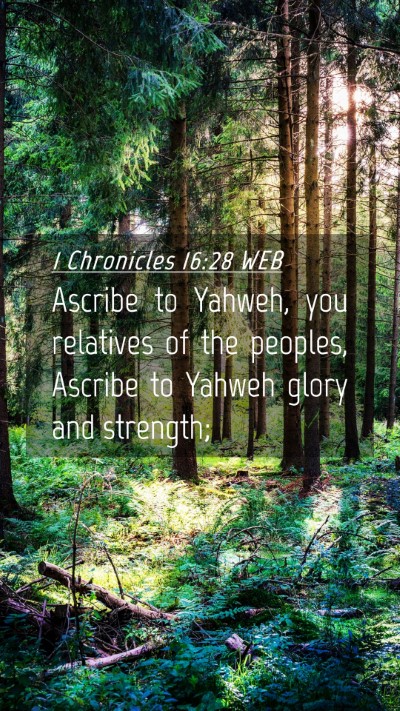 Picture 04 - 1 Chronicles 16:28 WEB Mobile Phone Wallpaper - Ascribe to Yahweh, you relatives of the peoples, - Mobile Bible Verse Wallpaper