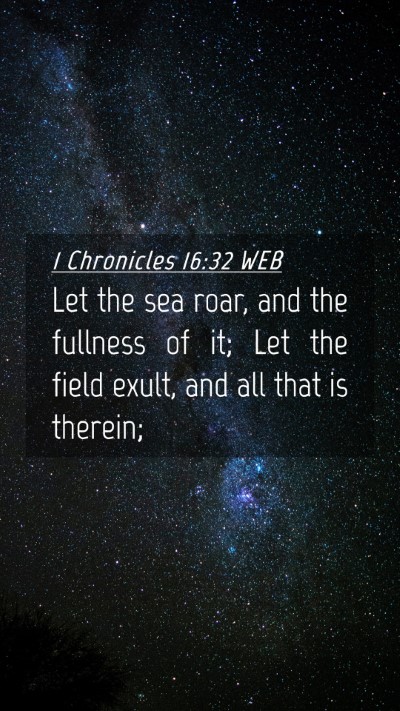 Picture 04 - 1 Chronicles 16:32 WEB Mobile Phone Wallpaper - Let the sea roar, and the fullness of it; Let the - Mobile Bible Verse Wallpaper