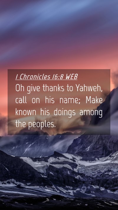 Picture 04 - 1 Chronicles 16:8 WEB Mobile Phone Wallpaper - Oh give thanks to Yahweh, call on his name; Make - Mobile Bible Verse Wallpaper