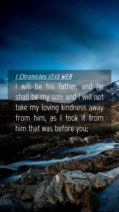 Picture 04 - 1 Chronicles 17:13 WEB Mobile Phone Wallpaper - I will be his father, and he shall be my son: and - Mobile Bible Verse Wallpaper