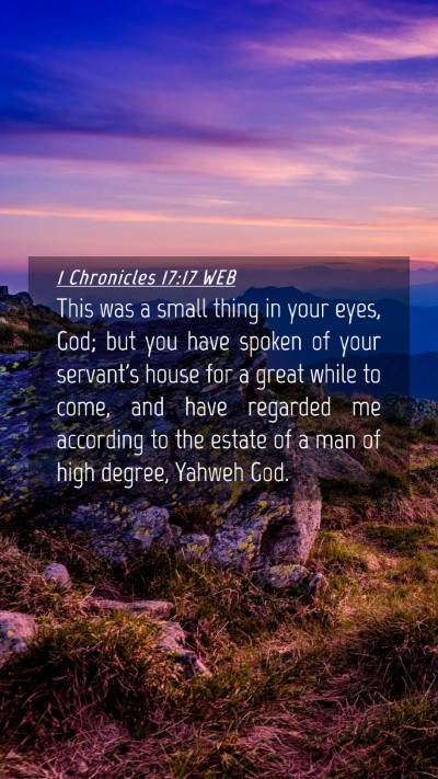 Picture 04 - 1 Chronicles 17:17 WEB Mobile Phone Wallpaper - This was a small thing in your eyes, God; but you - Mobile Bible Verse Wallpaper